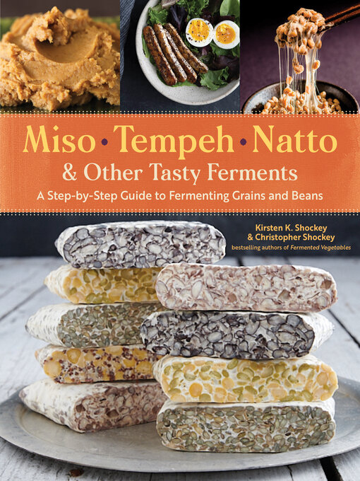 Title details for Miso, Tempeh, Natto & Other Tasty Ferments by Kirsten K. Shockey - Available